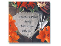 Garden Stone- Teachers plant seeds that grow forever